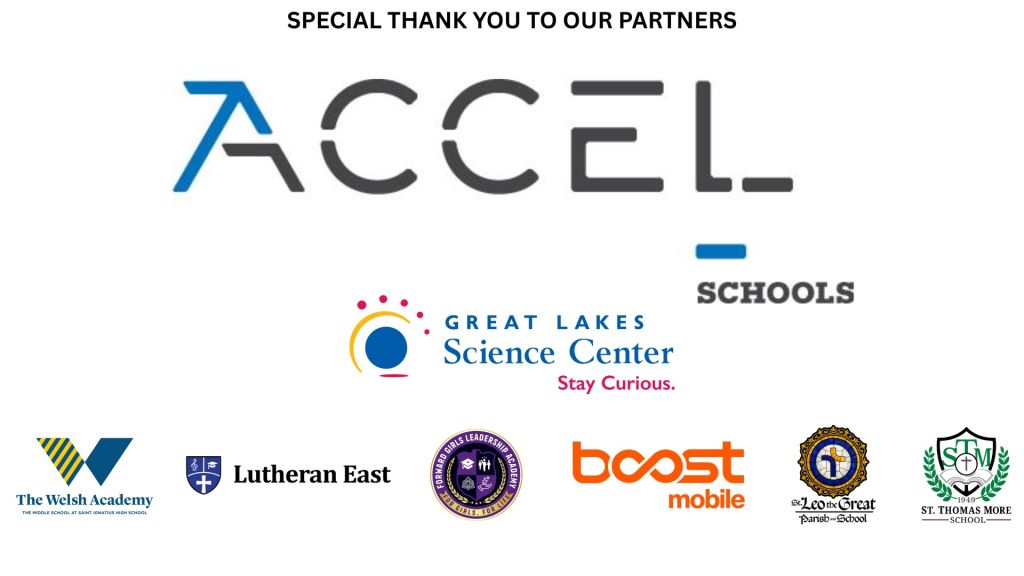 Special thank you to our partners: Accel, Great Lakes Science Center, The Welsh Academy, Lutheran East, Boost Mobile, St. Thomas More School.
