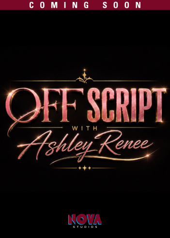 Coming soon: Off Script with Ashley Renee, a new show on NOVA Studios.