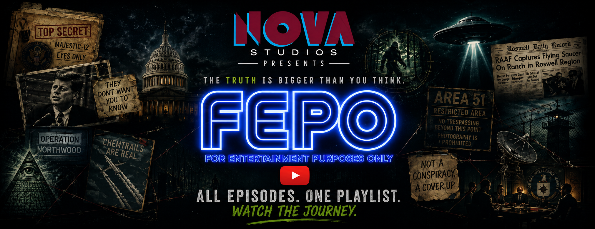 FEPO for entertainment purposes only. Text includes "NOVA STUDIOS PRESENTS", "THE TRUTH IS BIGGER THAN YOU THINK", "FEPO", "ALL EPISODES. ONE PLAYLIST. WATCH THE JOURNEY.", and various conspiracy-themed imagery.